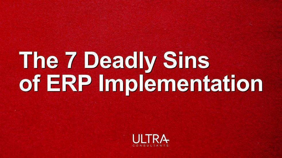 The 7 Deadly Sins of ERP Implementation